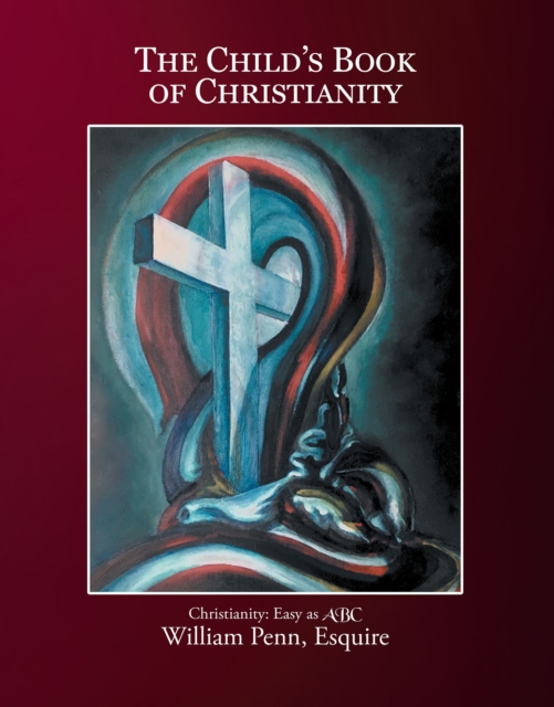 The Child's Book of Christianity : Christianity: Easy as ABC, EPUB eBook