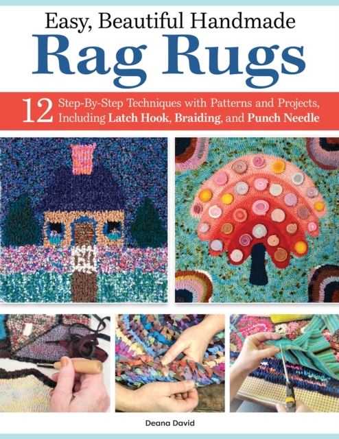 Easy, Beautiful Handmade Rag Rugs : 12 Step-By-Step Techniques with Patterns and Projects, Paperback / softback Book