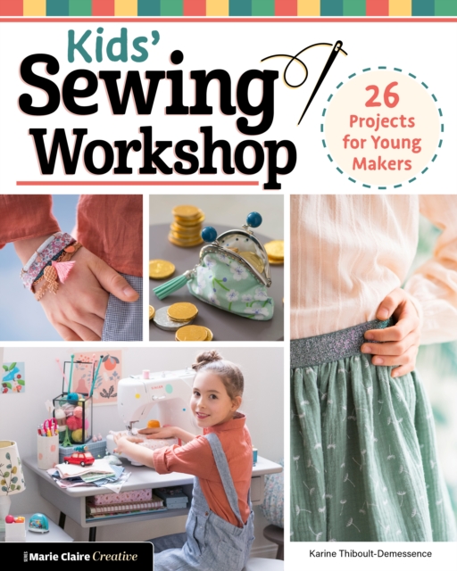 Kids' Sewing Workshop : 26 Projects for Young Makers, Paperback / softback Book