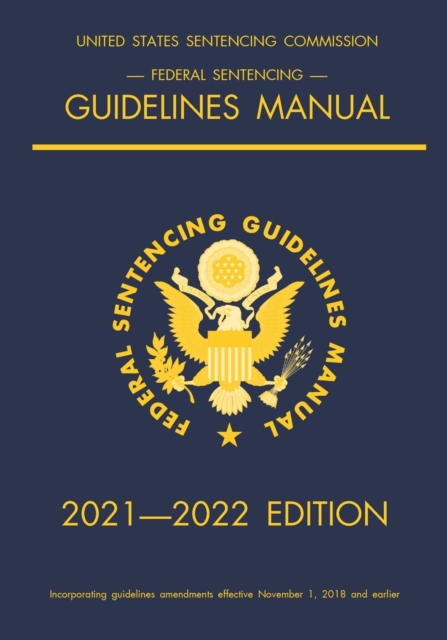Federal Sentencing Guidelines Manual; 2021-2022 Edition : With inside-cover quick-reference sentencing table, Paperback / softback Book