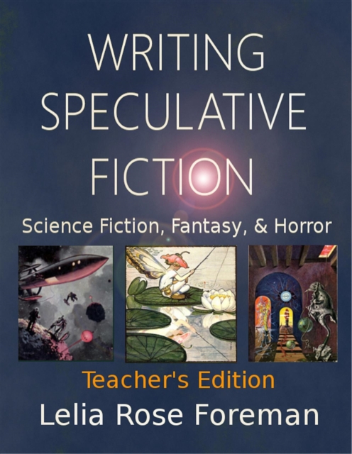 Writing Speculative Fiction: Science Fiction, Fantasy, and Horror : Teacher's Edition, EPUB eBook