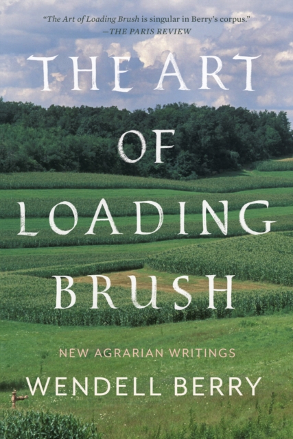 The Art Of Loading Brush : New Agrarian Writings, Paperback / softback Book