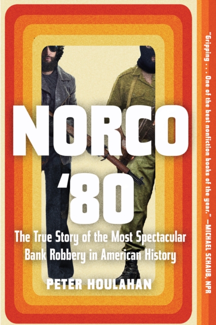 Norco '80 : The True Story of the Most Spectacular Bank Robbery in American History, Paperback / softback Book