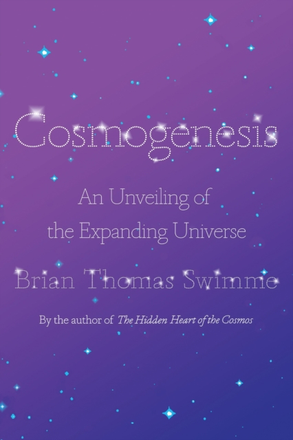 Cosmogenesis : An Unveiling of the Expanding Universe, Hardback Book