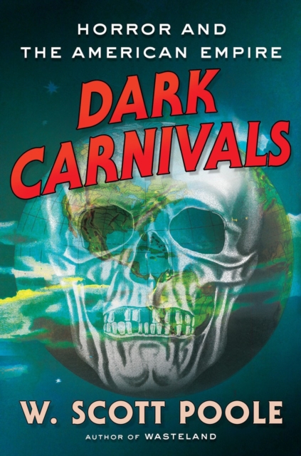 Dark Carnivals : Modern Horror and the Origins of American Empire, Hardback Book