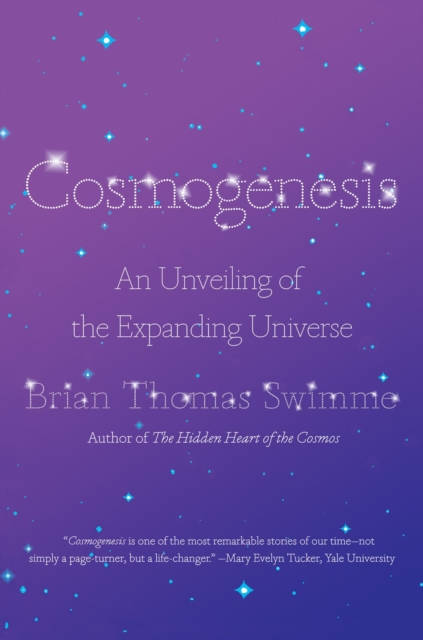 Cosmogenesis : An Unveiling of the Expanding Universe, Paperback / softback Book