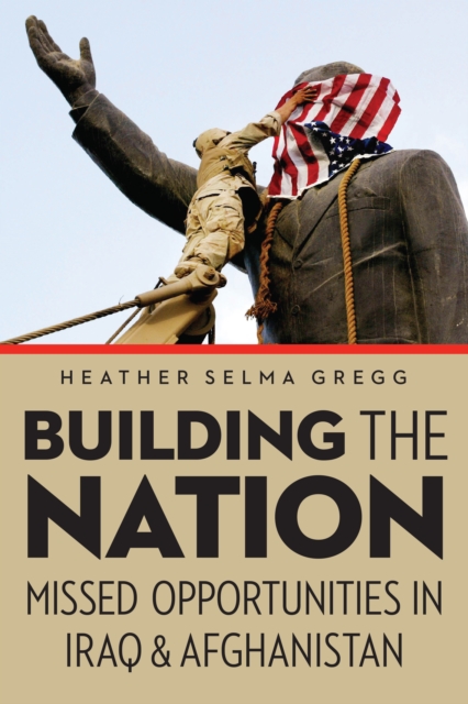Building the Nation : Missed Opportunities in Iraq and Afghanistan, EPUB eBook