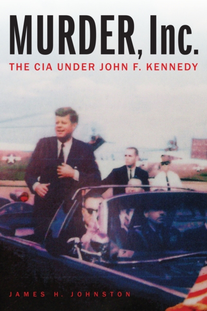 Murder, Inc. : The CIA under John F. Kennedy, Hardback Book