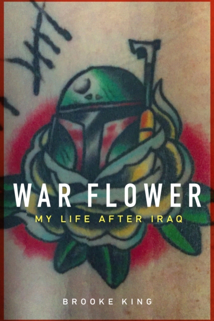 War Flower : My Life after Iraq, EPUB eBook