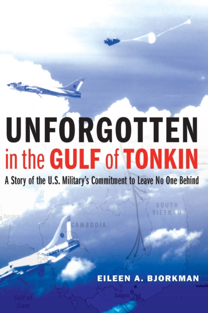 Unforgotten in the Gulf of Tonkin : A Story of the U.S. Military's Commitment to Leave No One Behind, Hardback Book