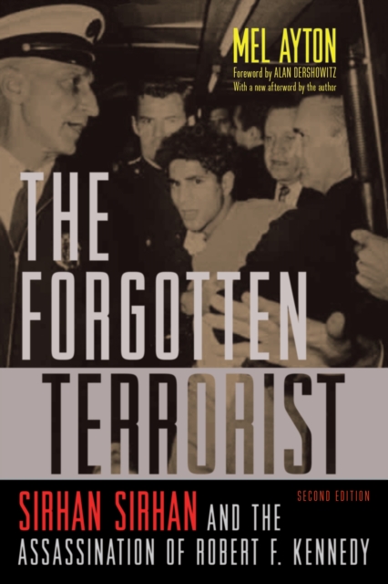 Forgotten Terrorist : Sirhan Sirhan and the Assassination of Robert F. Kennedy, Second Edition, EPUB eBook