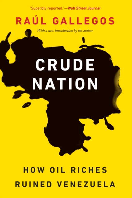 Crude Nation : How Oil Riches Ruined Venezuela, Paperback / softback Book