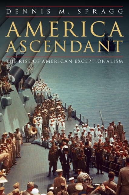 America Ascendant : The Rise of American Exceptionalism, EPUB eBook