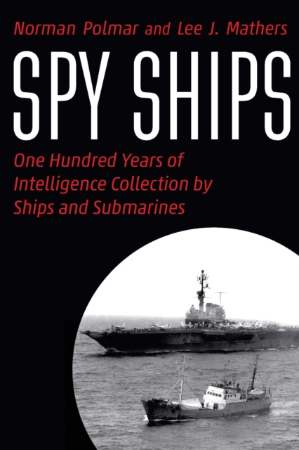 Spy Ships : One Hundred Years of Intelligence Collection by Ships and Submarines, Hardback Book