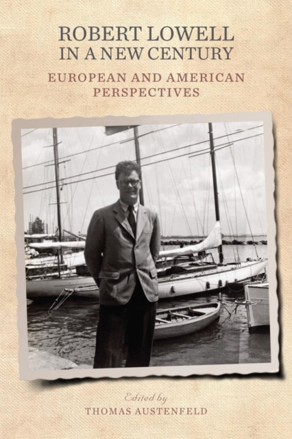 Robert Lowell in a New Century : European and American Perspectives, Hardback Book