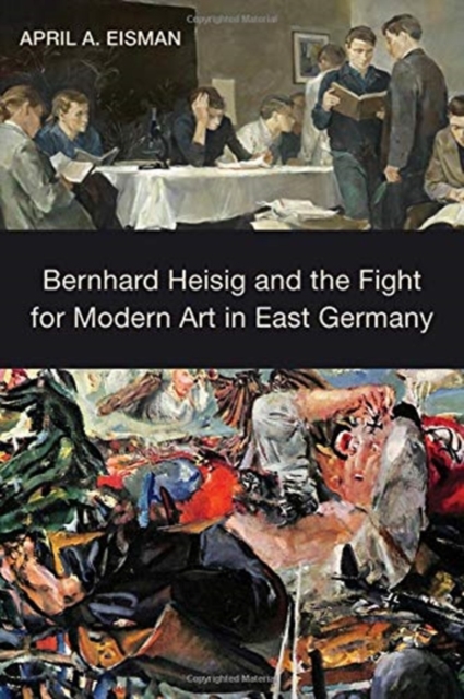 Bernhard Heisig and the Fight for Modern Art in East Germany, Hardback Book