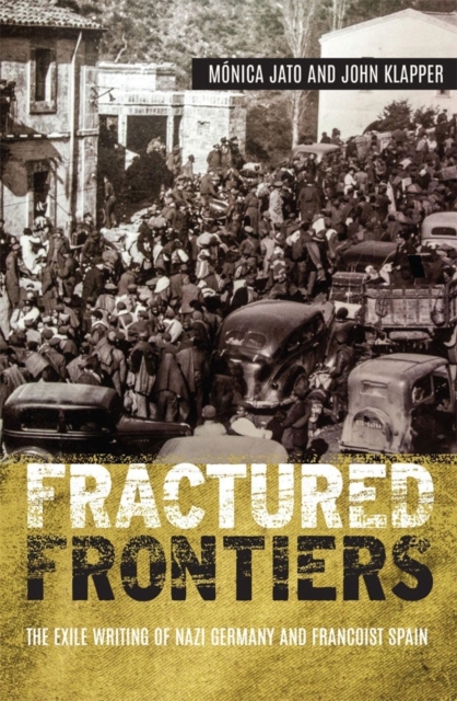Fractured Frontiers : The Exile Writing of Nazi Germany and Francoist Spain, Hardback Book