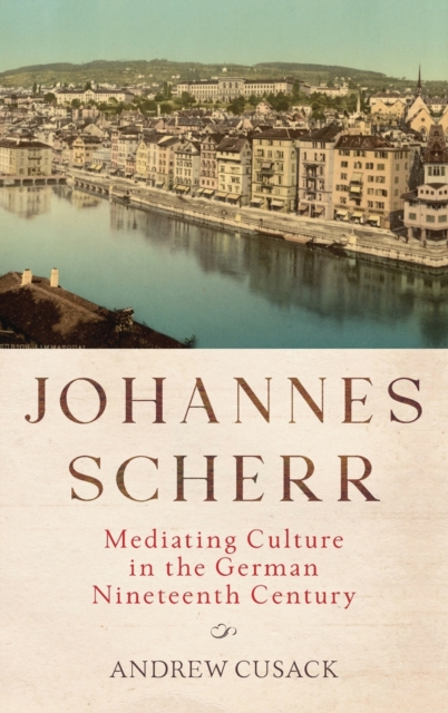 Johannes Scherr : Mediating Culture in the German Nineteenth Century, Hardback Book