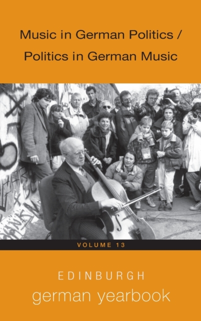 Edinburgh German Yearbook 13 : Music in German Politics / Politics in German Music, Hardback Book