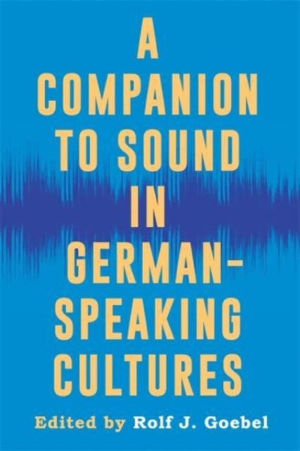 A Companion to Sound in German-Speaking Cultures, Hardback Book