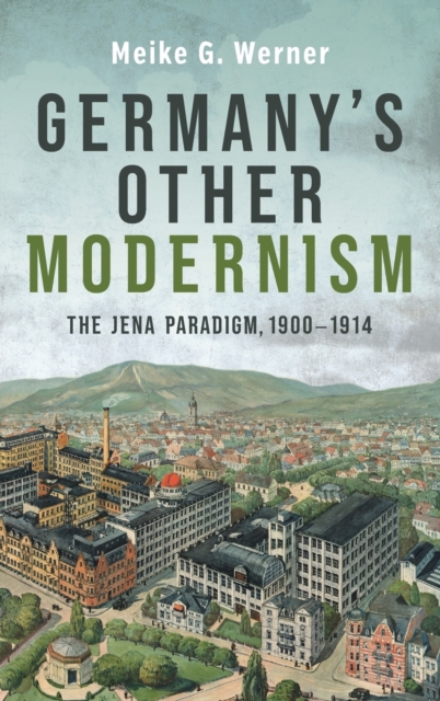 Germany's Other Modernism : The Jena Paradigm, 1900-1914, Hardback Book