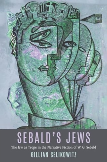 Sebald’s Jews : The Jew as Trope in the Narrative Fiction of W. G. Sebald, Hardback Book