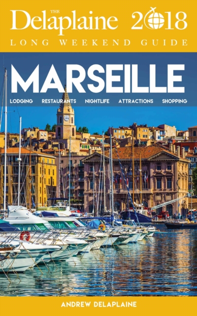 MARSEILLE - The Delaplaine 2018 Long Weekend Guide, EPUB eBook