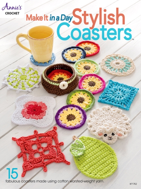 Make It In a Day: Stylish Coasters : 15 Fabulous Coasters Made Using Cotton Worsted-Weight Yarn, Paperback / softback Book