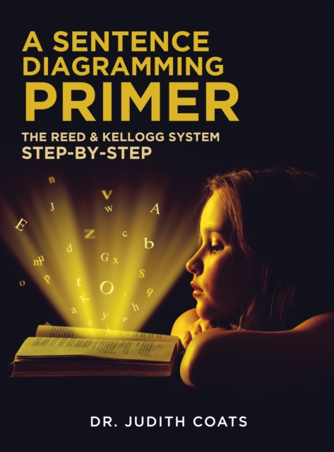 A Sentence Diagramming Primer : The Reed & Kellogg System Step-By-Step, EPUB eBook