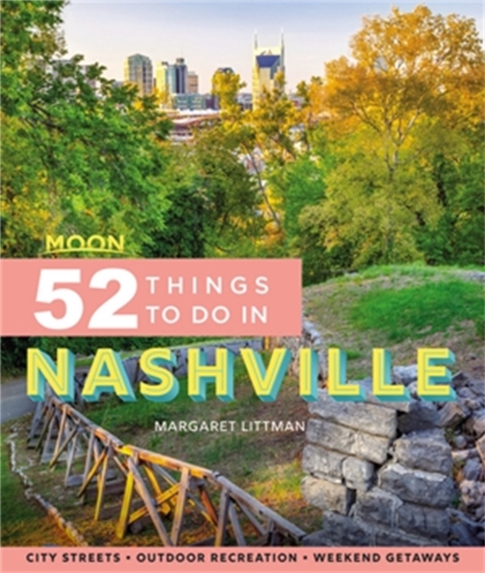 Moon 52 Things to Do in Nashville (First Edition) : Local Spots, Outdoor Recreation, Getaways, Paperback / softback Book