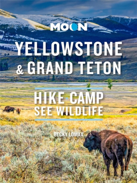 Moon Yellowstone & Grand Teton : Hike, Camp, See Wildlife, Paperback / softback Book