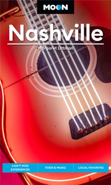 Moon Nashville (Fifth Edition) : Can’t-Miss Experiences, Food & Music, Local Favorites, Paperback / softback Book