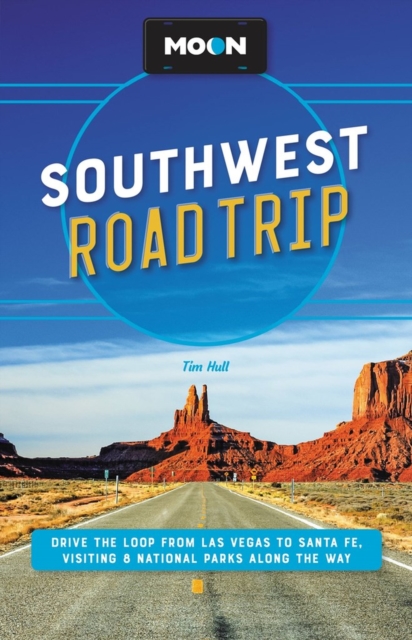 Moon Southwest Road Trip (Third Edition) : Drive the Loop from Las Vegas to Santa Fe, Visiting 8 National Parks along the Way, Paperback / softback Book