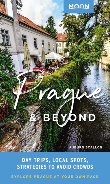 Moon Prague & Beyond (First Edition) : Day Trips, Local Spots, Strategies to Avoid Crowds, Paperback / softback Book