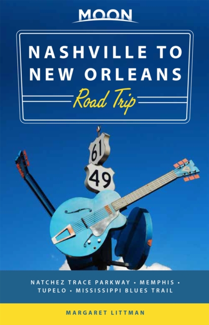 Moon Nashville to New Orleans Road Trip (Second Edition) : Hit the Road for the Best Southern Food and Music Along the Natchez Trace, Paperback / softback Book