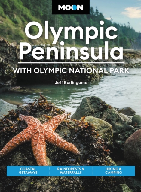 Moon Olympic Peninsula: With Olympic National Park (Fifth Edition) : Coastal Getaways, Rainforests & Waterfalls, Hiking & Camping, Paperback / softback Book