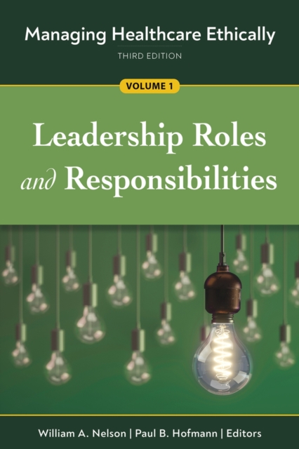 Managing Healthcare Ethically, Volume 1 : Leadership Roles and Responsibilities, Paperback / softback Book
