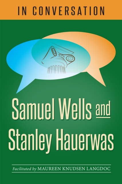 In Conversation : Samuel Wells and Stanley Hauerwas, Paperback / softback Book