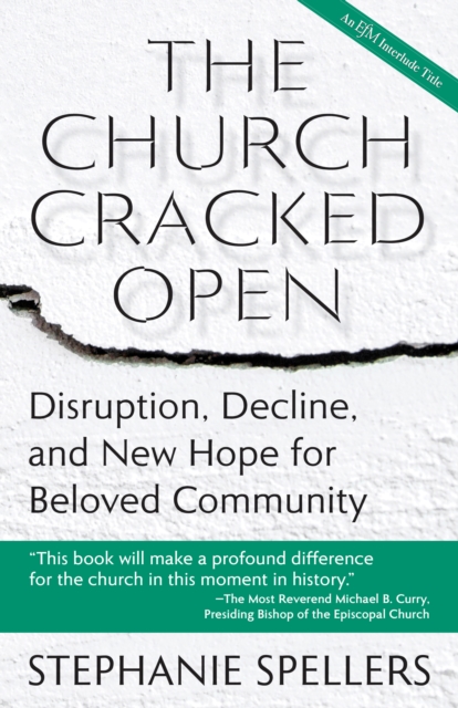 The Church Cracked Open : Disruption, Decline, and New Hope for Beloved Community, Paperback / softback Book