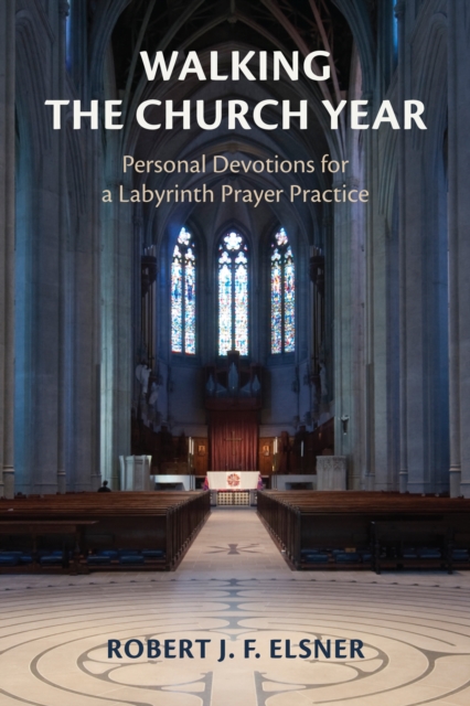 Walking the Church Year : Personal Devotions for a Labyrinth Prayer Practice, Paperback / softback Book