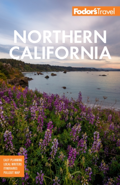 Fodor's Northern California : With Napa & Sonoma, Yosemite, San Francisco, Lake Tahoe & The Best Road Trips, EPUB eBook