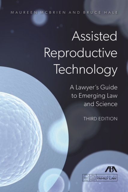 Assisted Reproductive Technology : A Lawyer's Guide to Emerging Law and Science, Third Edition, EPUB eBook