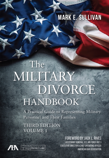 The Military Divorce Handbook : A Practical Guide to Representing Military Personnel and Their Families, Third Edition, EPUB eBook