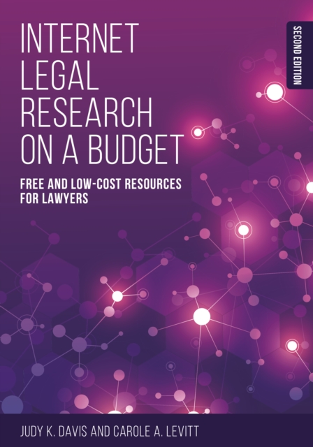 Internet Legal Research on a Budget : Free and Low-Cost Resources for Lawyers, Second Edition, Paperback / softback Book