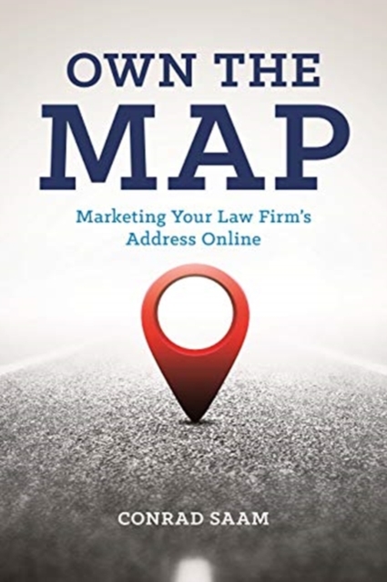 Own the Map : Marketing Your Law Firm's Address Online, Book Book
