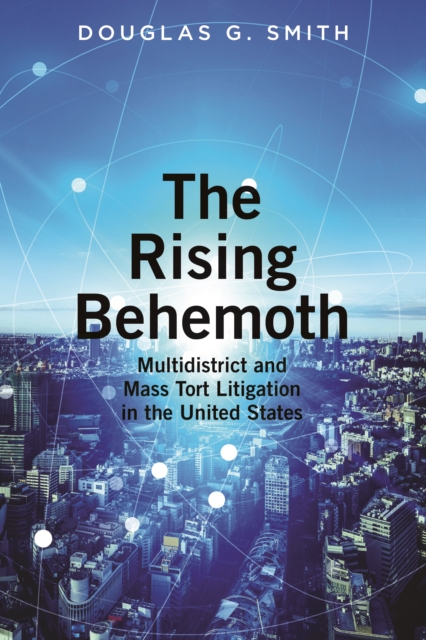 The Rising Behemoth : Multidistrict and Mass Tort Litigation in the United States, EPUB eBook