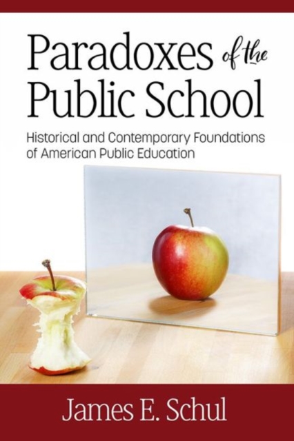 Paradoxes of the Public School : Historical and Contemporary Foundations of American Public Education, Hardback Book