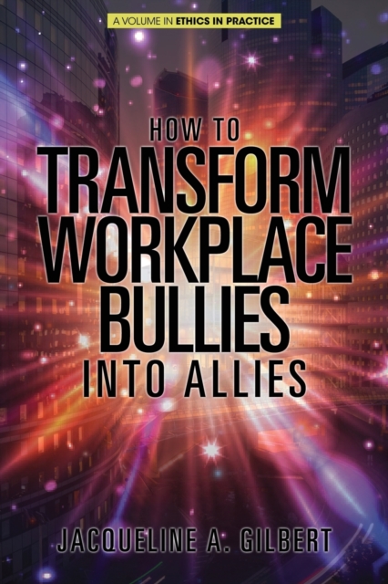 How to Transform Workplace Bullies into Allies, Paperback / softback Book