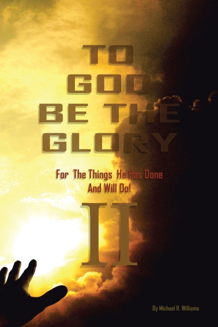To God Be The Glory For The Things He Has Done And Will Do Part II, EPUB eBook