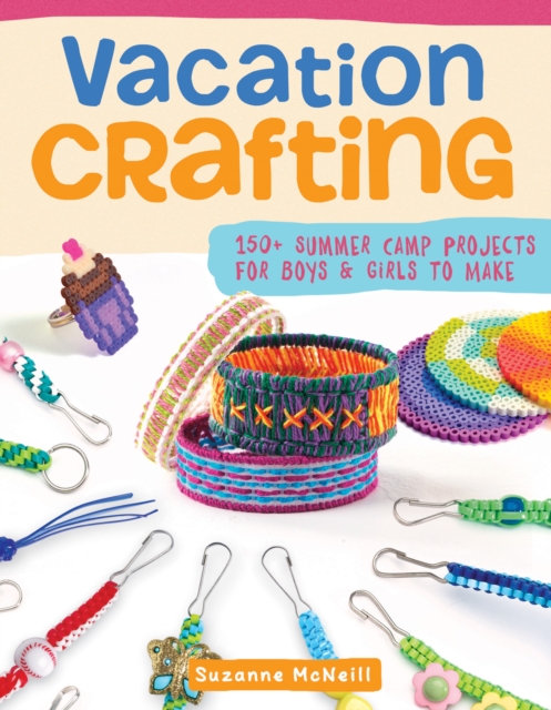 Vacation Crafting : Fun Projects for Boys and Girls to Make, Paperback / softback Book